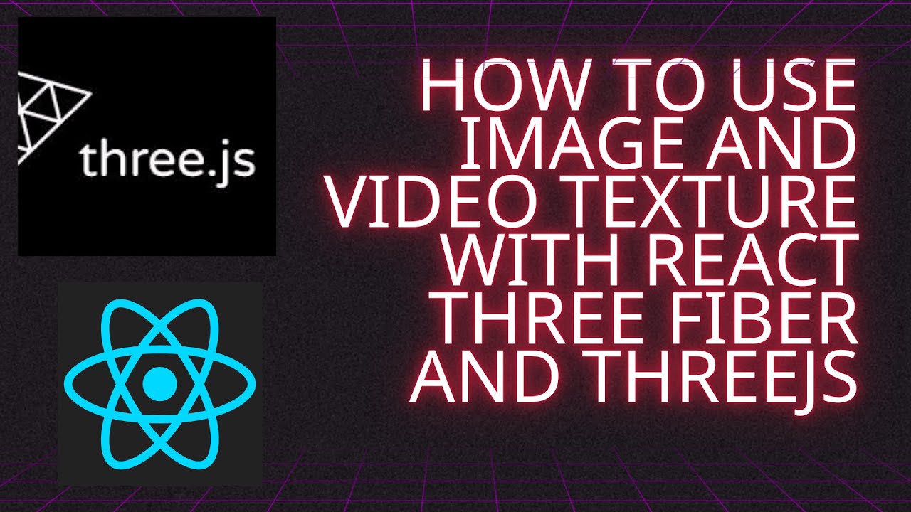 How to use Image and Video Texture with React Three Fiber and ThreeJS ...