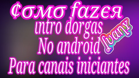 tutorial como fazer Intro dorgas