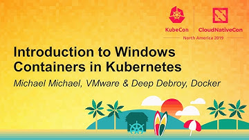 Introduction to Windows Containers in Kubernetes - Michael Michael, VMware & Deep Debroy, Docker