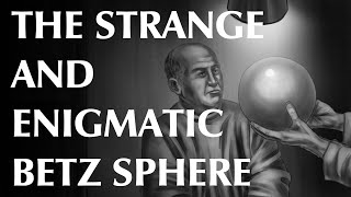 The Strange and Enigmatic Betz Sphere