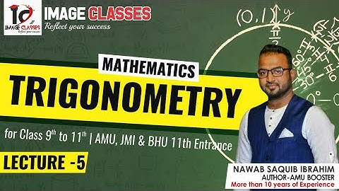 TRIGONOMETRY | L-5 | FOR CLASS 10TH BOARDS AND AMU, JMI AND BHU 11TH ENTRANCE | BY NAWAB SIR