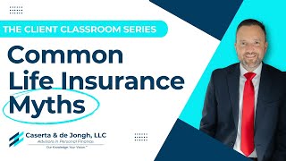 Client Classroom | Common Life Insurance Myths that Could be Costing You