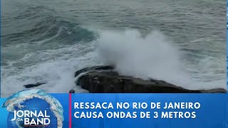 Ressaca no Rio de Janeiro causa ondas de 3 metros | Jornal da Band