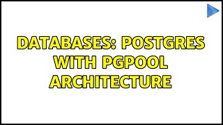 Databases: Postgres with pgpool architecture (2 Solutions!!)