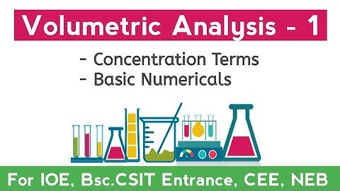 Volumetric Analysis 01 : Concentration Terms, Basic Numericals |IOE, KU, Bsc.CSIT Entrance, CEE, NEB