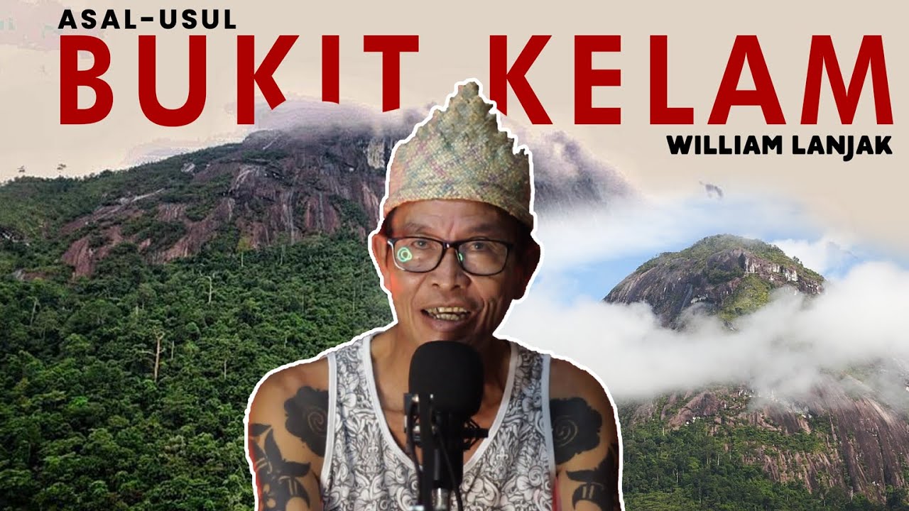 🔴ASAL-USUL BUKIT KELAM Sintang Kalimantan Barat | WILLIAM LANJAK #bukitkelam #bukitkelamsintang