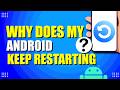 Why Does My Android Keep Restarting (And How to Fix It)