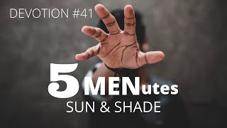 5 MENutes: Sun & Shade (Devotion #41)