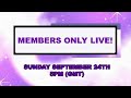 MEMBERS ONLY LIVE STREAM!