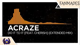 [Tech House] - ACRAZE - Do It To It [feat. Cherish] (Extended Mix) [Monstercat Fanmade]