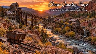 Classic Country Music | Sunset Over the Abandoned Gold-Mining Camp (1 Hour)