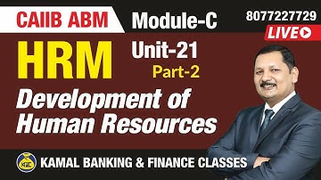 Development Human Resource unit 21 part 2 CAIIB ABM #443 By Kamal sir 21Jun 6:30AM