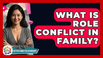 What Is Role Conflict In Family? - Better Family Relationships