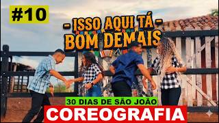"Isso Aqui Tá Bom Demais" - Coreografia (30 Dias de São João #10)