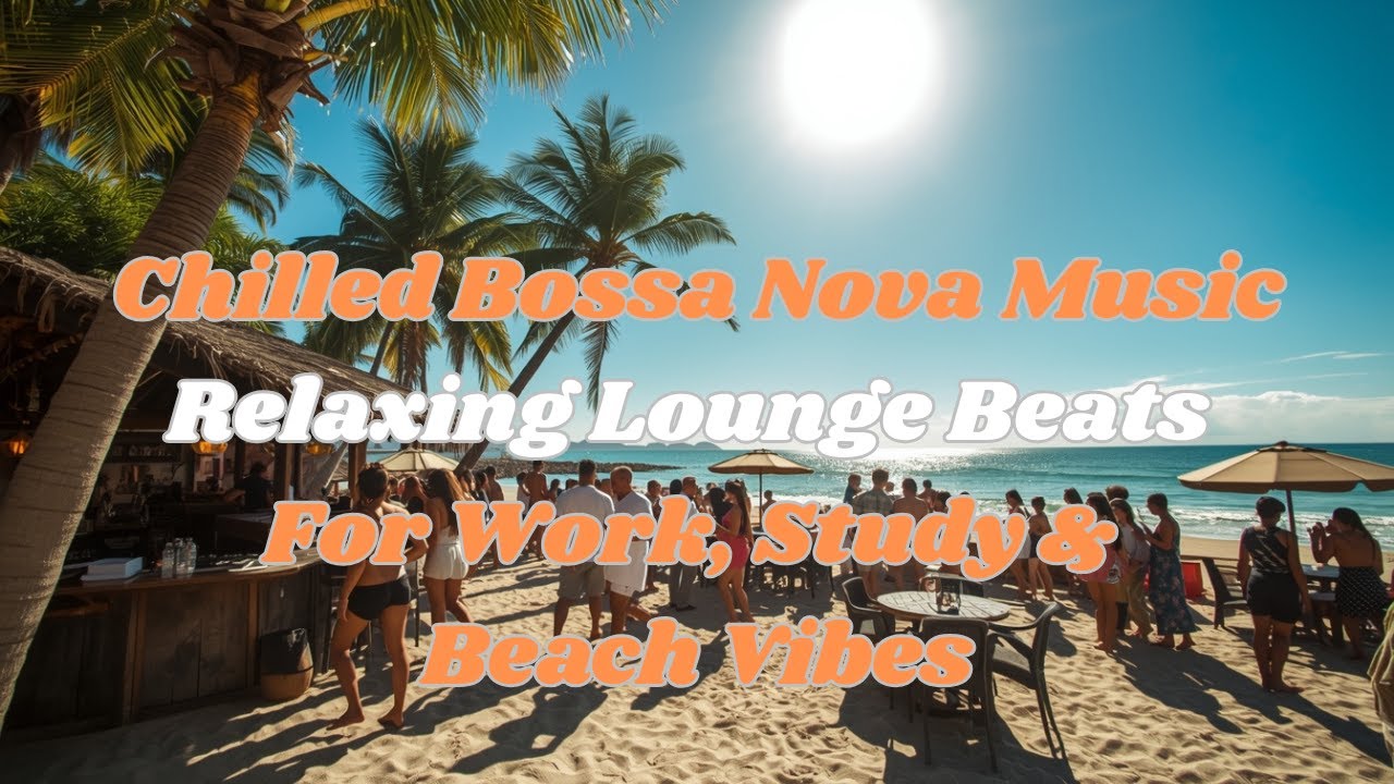 Chilled Bossa Nova Music | Relaxing Lounge Beats for Work, Study & Focus