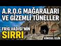 Frig Vadisi: Bu Mağaraların Ardında Ne Saklanıyor? | AROG'un Sırrı