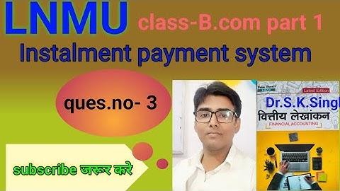 #lnmu #b.com part 1 chap- Instalment payment system ques.no- 3 book S K singh
