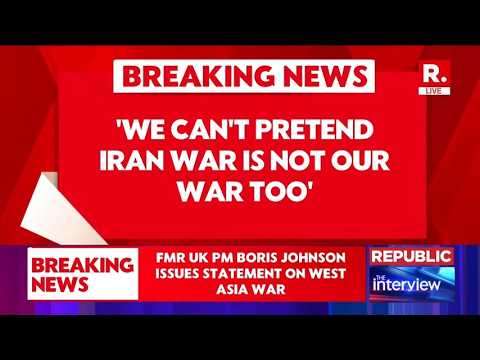 US-Iran War LIVE Updates: Boris Johnson on Iran War | 'This Is Our War Too' | Strait of Hormuz