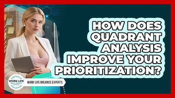 How Does Quadrant Analysis Improve Your Prioritization? - Work Life Balance Experts