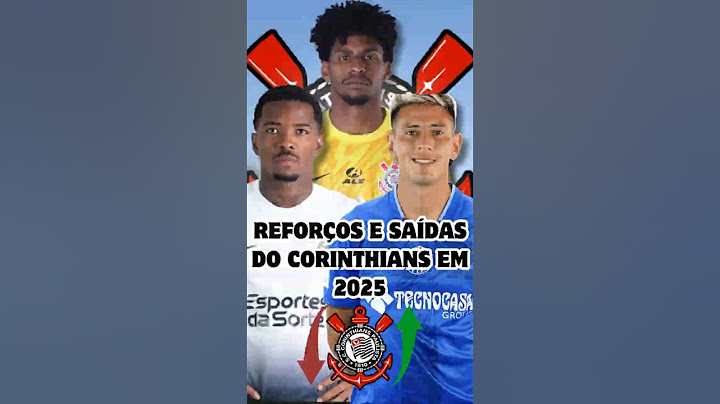 VEJA A LISTA DE REFORÇOS E SAÍDAS DO CORINTHIANS EM 2025