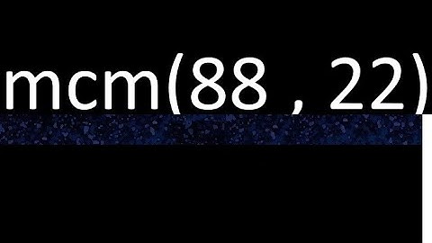 mcm 88 y 22 , minimo comun multiplo , mcm(88 , 22)= como se halla , ejemplos