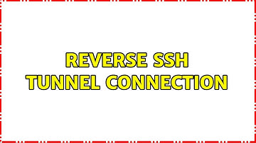 Reverse SSH Tunnel Connection