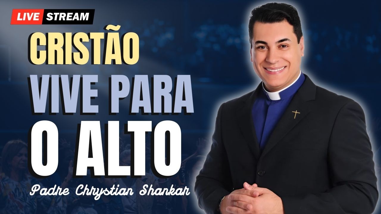 Ressuscite com Cristo: Busque as Coisas do Alto | Padre Chrystian Shankar