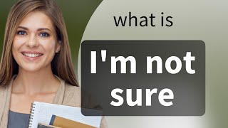 Understanding "I'm Not Sure": A Guide for English Learners