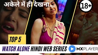 TOP 5 WATCH ALONE HINDI SERIES ON MX PLAYER | अकेले में देखने वाली वेब सीरीज