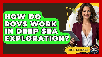 How Do ROVs Work In Deep Sea Exploration? - Moments That Shocked Us