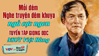 Truyện Hay Việt Nam Giọng Đọc Nsưt Việt Hùng Chọn Lọc - Mỗi Đêm Nghe 10 Phút Ngủ Ngon Giấc Vov 925