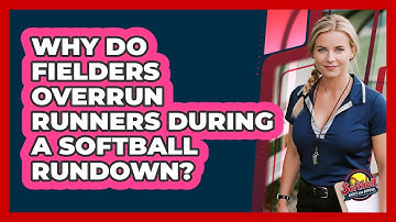 Why Do Fielders Overrun Runners During A Softball Rundown? - Softball Basics and Beyond
