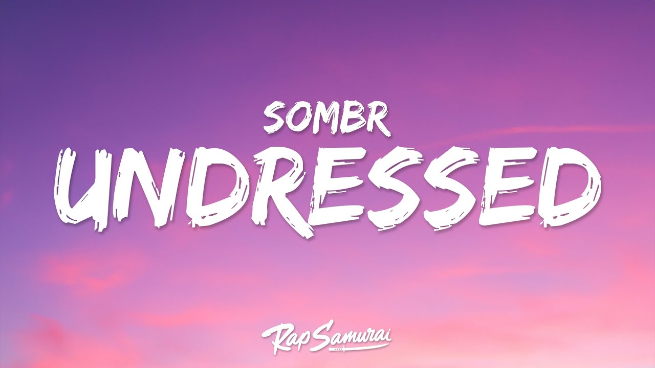 sombr - undressed "i don't wanna get undressed for a new person"