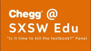 Is it time to kill the textbook? Chegg @ SXSW Edu