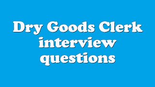 Dry Goods Clerk interview questions