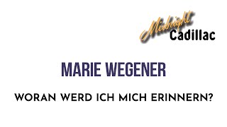 MARIE WEGENER Woran werd ich mich erinnern?