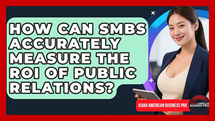 How Can SMBs Accurately Measure The ROI Of Public Relations? - Asian American Business Pros