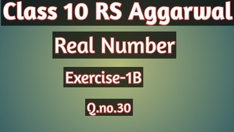 RS aggarwal class 10 (REAL NUMBER) Chapter 1 Exercise 1B Q.no.30