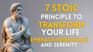 7 Stoic Principles to Transform Your Life | Embrace Inner Peace and Serenity | stoicism wisdom