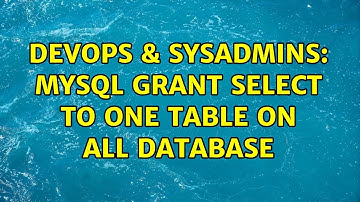 DevOps & SysAdmins: MySQL grant select to ONE table on ALL database