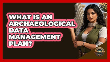 What Is an Archaeological Data Management Plan?