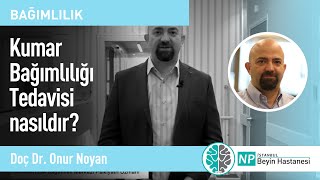 Kumar Bağımlılığı Tedavisi nasıldır?