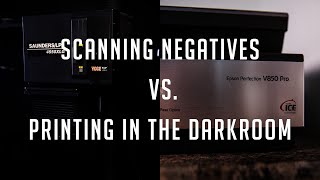 Scanning Film Negatives Vs. Printing In The Darkroom