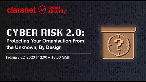 Cyber Risk 2.0:  Protecting Your Organisation From the Unknown, By Design