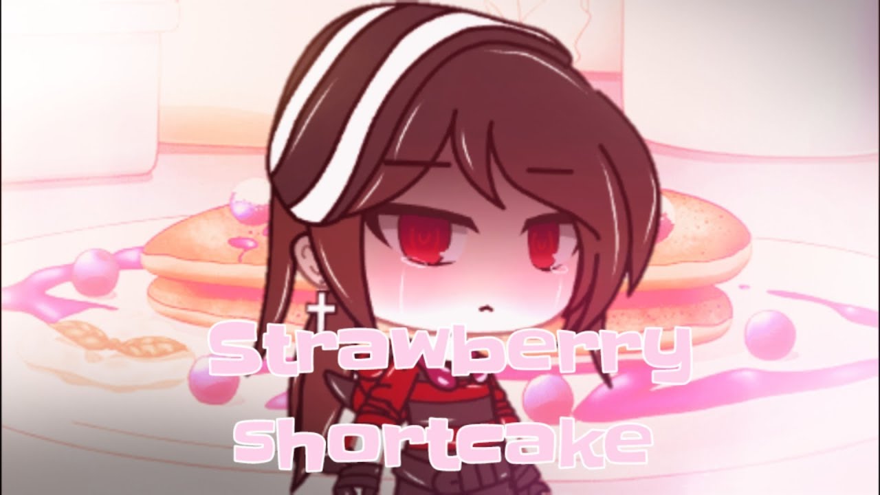 Strawberry shortcake K12 [GLMV] YouTube