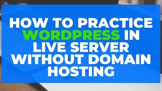 How to Practice WordPress in live server without Domain Hosting