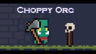 Choppy Orc- Full Playthrough