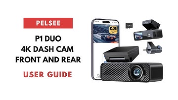 Setup & Installation: Pelsee P1 Duo 4K Dash Cam User Guide (Front & Rear)