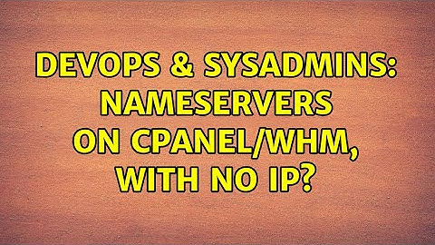 DevOps & SysAdmins: Nameservers on CPanel/WHM, with No IP?