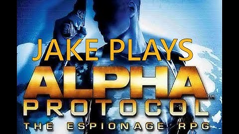 Jake plays Alpha Protocol [Part 5]